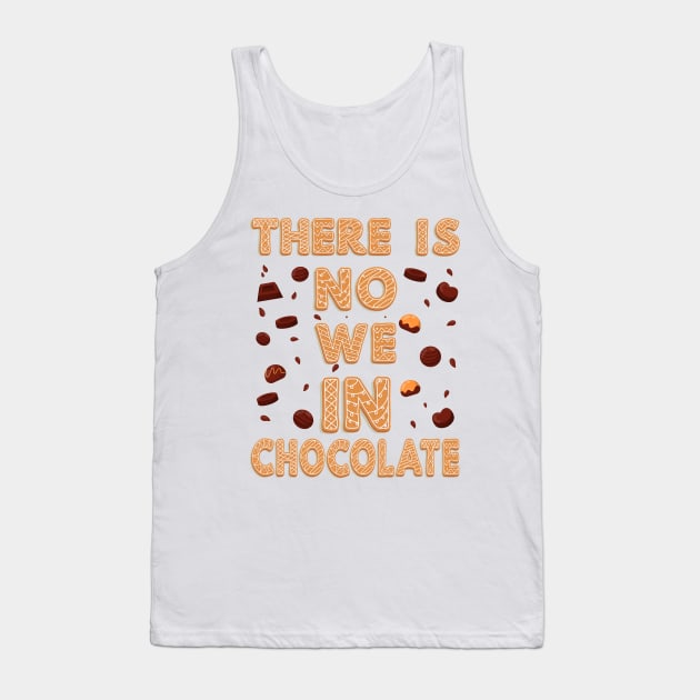 There is no we in chocolate Tank Top by SPIRITY